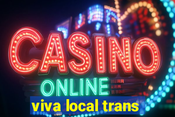 viva local trans